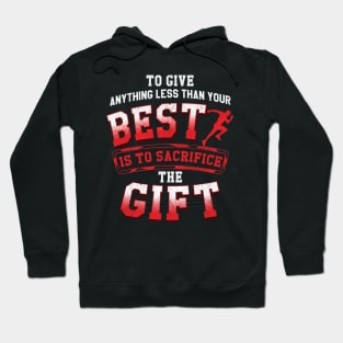 Anything Less Than Your Best Is Sacrificing A Gift Hoodie